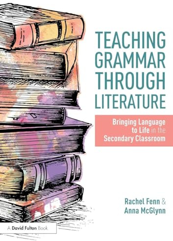 Teaching Grammar through Literature: Bringing Language to Life in the Secondary Classroom
