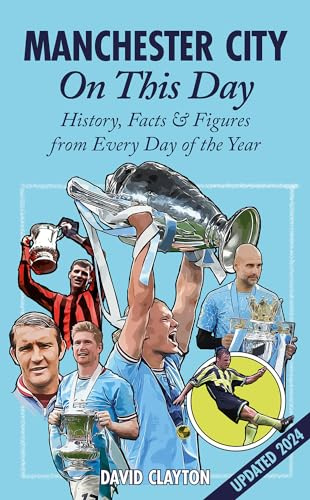 Manchester City On This Day: History, Facts & Figures from Every Day of the Year