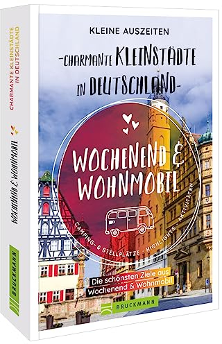 Sammelband Wochenend & Wohnmobil – Kleine Auszeiten Charmante Kleinstädte in Deutschland: Die besten Ziele auf über 300 Seiten. Wohnmobilführer Deutschland entlang der schönsten Kleinstädte