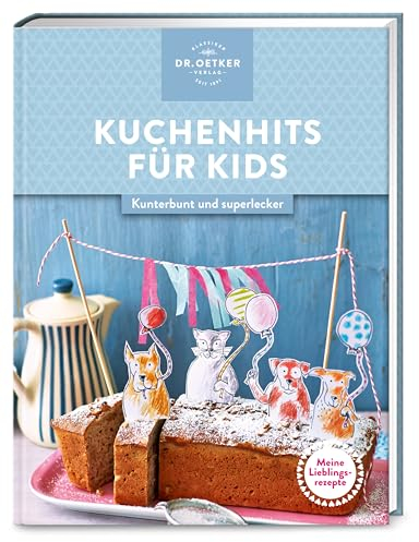 Meine Lieblingsrezepte: Kuchenhits für Kids: Kunterbunt und superlecker – die besten Gebäckideen für jeden Tag und für Kinderfeste