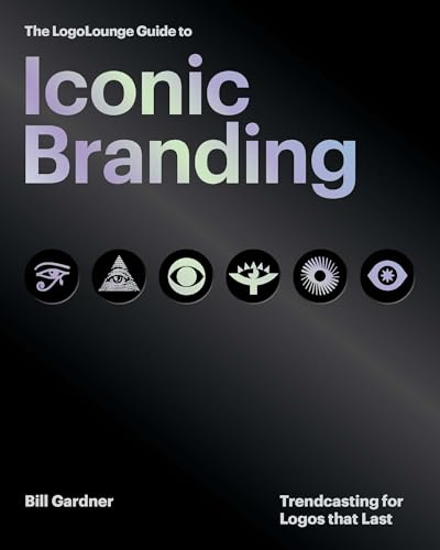 The LogoLounge Guide to Iconic Branding: Trendcasting for Logos that Last