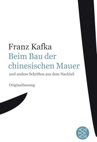 Beim Bau der chinesischen Mauer: und andere Schriften aus dem Nachlaß (Franz Kafka, Gesammelte Werke in der Fassung der Handschrift (Taschenbuchausgabe))