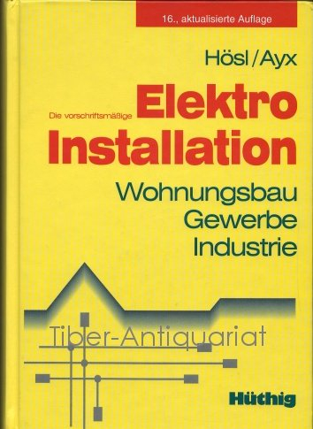 Die vorschriftsmässige Elektroinstallation. Wohnungsbau, Gewerbe, Industrie