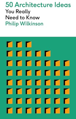 50 Architecture Ideas You Really Need to Know: A complete introduction to the key concepts and styles of architecture (50 Ideas You Really Need to Know series)