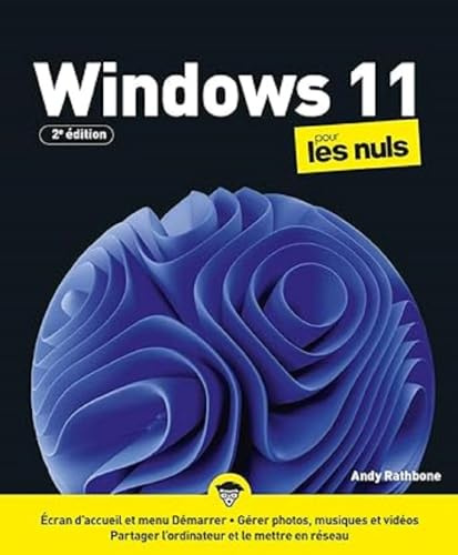 Windows 11 pour les Nuls, 2è édition: Livre d'informatique, Apprendre à utiliser Windows 11 pour les débutants, Gérer les fonctionnalités de Windows, Faciliter la navigation sur son ordinateur