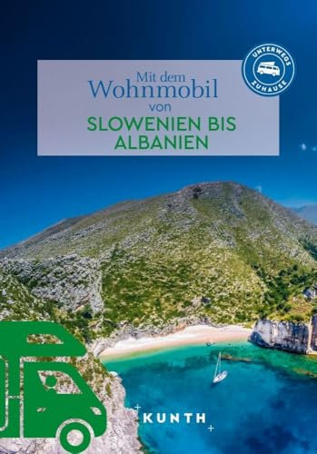 KUNTH Mit dem Wohnmobil von Slowenien bis Albanien: Unterwegs Zuhause (KUNTH Mit dem Wohnmobil unterwegs)