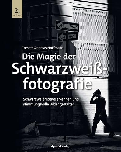 Die Magie der Schwarzweißfotografie: Schwarzweißmotive erkennen und stimmungsvolle Bilder gestalten