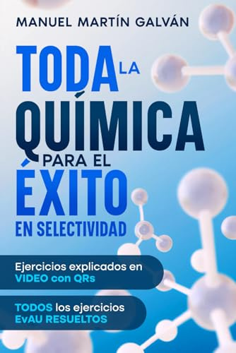 TODA LA QUÍMICA PARA EL ÉXITO EN SELECTIVIDAD: Todo lo que necesitas para la selectividad. Ejercicios explicados en VIDEO con QR