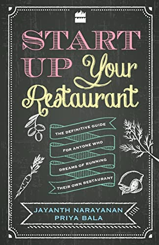 Start Up Your Restaurant: The Definitive Guide for Anyone Who Dreams of Running Their Own Restaurant