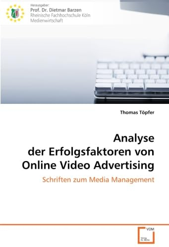 Analyse der Erfolgsfaktoren von Online Video Advertising: Schriften zum Media Management