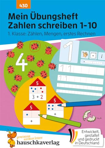 Mein Übungsheft Zahlen schreiben lernen 1-10 – Vorschule, Schulanfang, 1. Klasse: Zählen, Mengen, erstes Rechnen: Mathe 1. Klasse - Rechnen lernen (Lernhefte zum Üben und Wiederholen, Band 430)