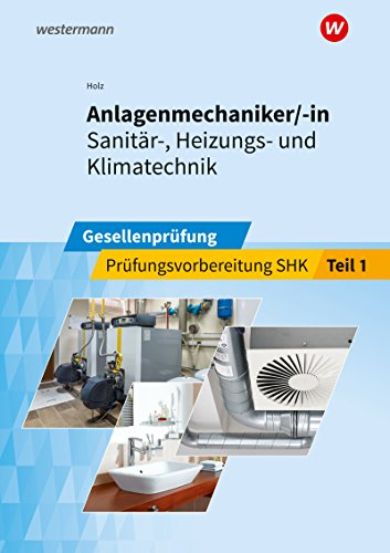 Prüfungsvorbereitung / Anlagenmechaniker/-in Sanitär-, Heizungs- und Klimatechnik: Anlagenmechaniker/-in Sanitär-, Heizungs- und Klimatechnik / Gesellenprüfung: Prüfungsvorbereitung Teil 1