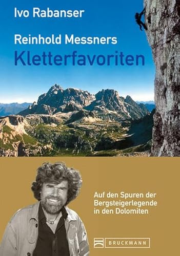 Reinhold Messners Kletterfavoriten. Auf den Spuren der Bergsteigerlegende in den Dolomiten