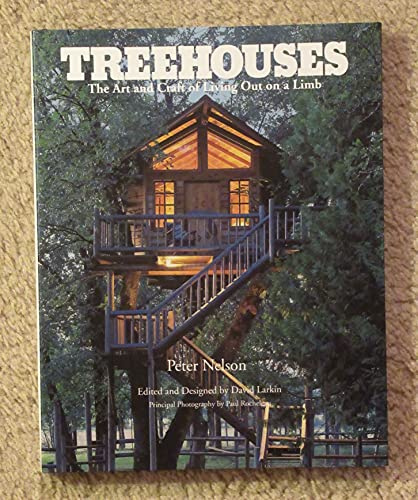 Treehouses: The Art and Craft of Living Out on A Limb