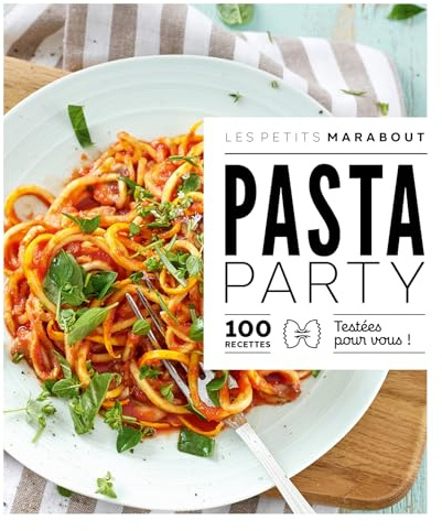 Pasta party: 100 recettes testées pour vous !