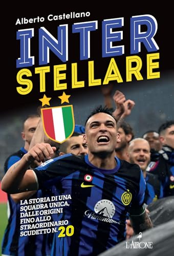 Inter stellare. La storia di una squadra unica, dalle origini fino allo straordinario scudetto n.20