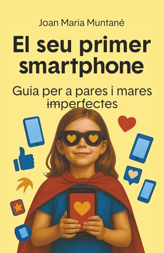 El seu primer smartphone: Guia per a mares i pares imperfectes