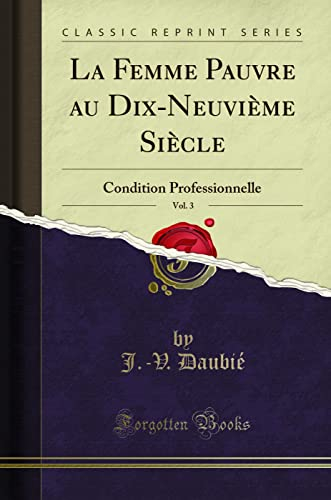 La Femme Pauvre Au Dix-Neuvième Siècle, Vol. 3: Condition Professionnelle (Classic Reprint)