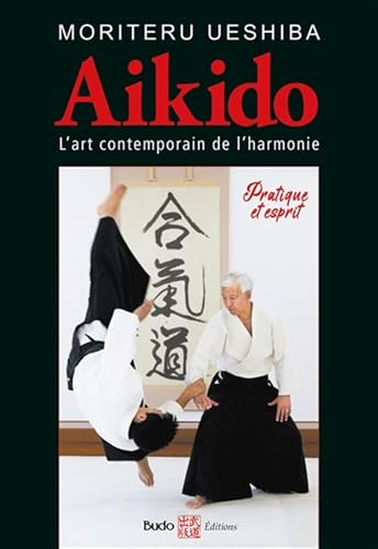 Aïkido l'art martial contemporain de l'harmonie: Pratique et esprit