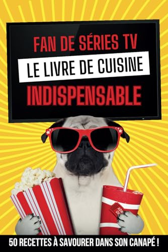 fan de séries TV, le livre de cuisine indispensable: 50 recettes à savourer dans son canapé !