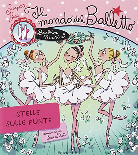 Il mondo del balletto. Stelle sulle punte. Scarpette rosa. Ediz. illustrata