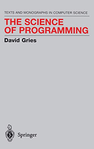 The Science of Programming (Monographs in Computer Science) (Volume 0)
