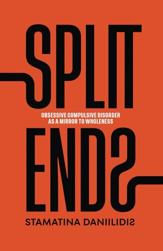 SPLIT ENDS: Obsessive Compulsive Disorder as a Mirror to Wholeness