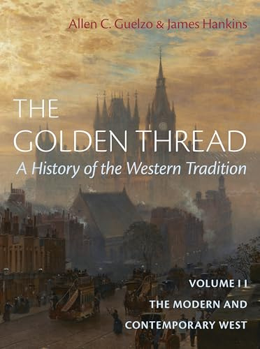 The Golden Thread: A History of the Western Tradition, Volume II: The Modern and Contemporary West
