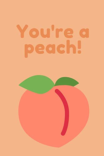 You're a peach! | Notebook: Peach notebook, Peach gifts for men and women | Lined notebook/journal/logbook
