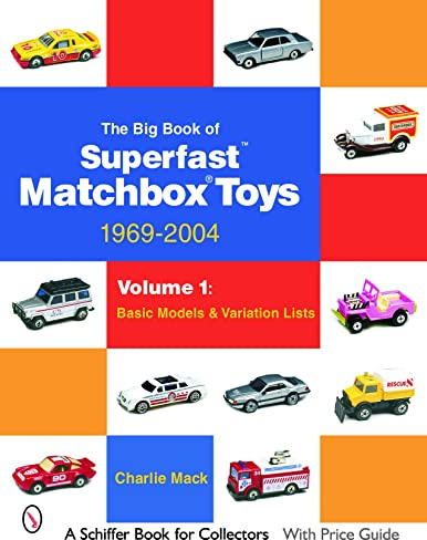 The Big Book of Matchbox Superfast Toys: 1969-2004: Volume 1: Basic Models & Variation Lists (Schiffer Book for Collectors)