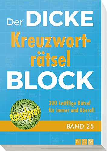 Der dicke Kreuzworträtsel-Block Band 25: 300 knifflige Rätsel für immer und überall