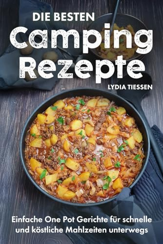 Die besten Campingrezepte: Einfache One Pot Gerichte für schnelle & köstliche Mahlzeiten unterwegs