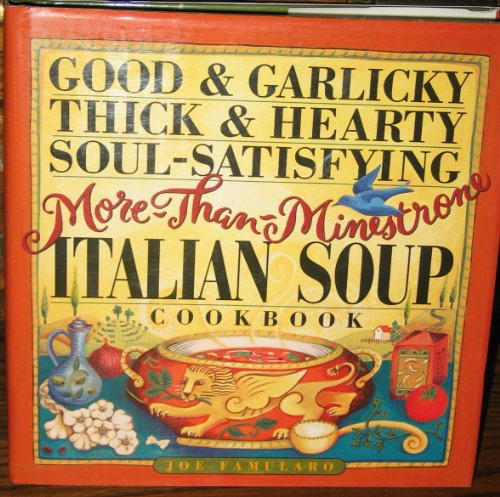 Good & Garlicky, Thick & Hearty, Soul-Satisfying, More-Than-Minestrone Italian Soup Cookbook