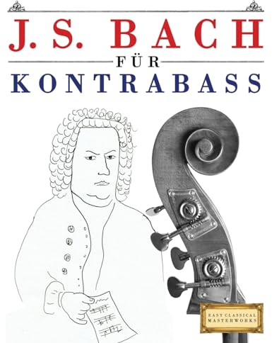 J. S. Bach für Kontrabass: 10 Leichte Stücke für Kontrabass Anfänger Buch