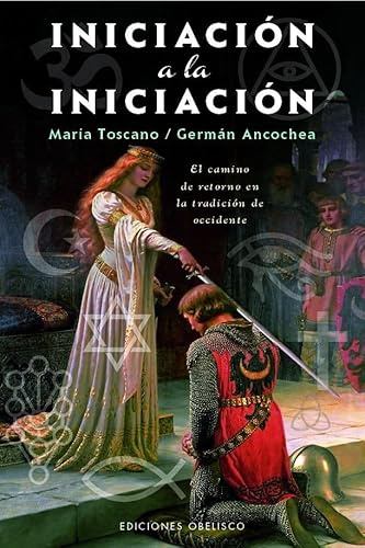INICIACION A LA INICIACION: El camino de retorno en la tradición de Occidente (Textos tradicionales (Biblioteca esotérica))
