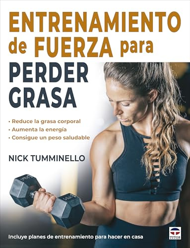 Entrenamiento de fuerza para perder grasa: Reduce la grasa corporal. Aumenta la energía. Consigue un peso saludable
