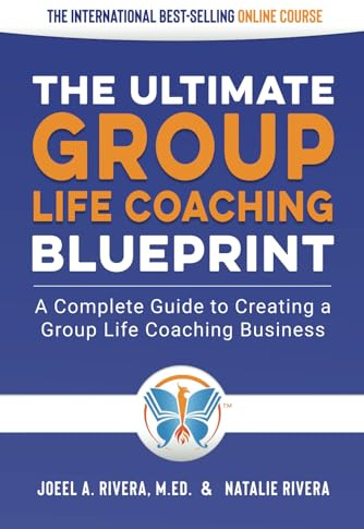 Group Life Coaching Blueprint: A Complete Guide to Creating a Group Life Coaching Business