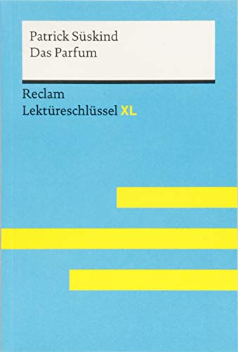 Das Parfum von Patrick Süskind: Lektüreschlüssel mit Inhaltsangabe, Interpretation, Prüfungsaufgaben mit Lösungen, Lernglossar. (Reclam Lektüreschlüssel XL)