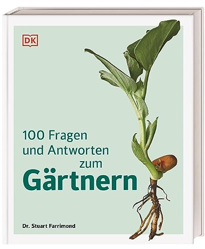 100 Fragen und Antworten zum Gärtnern: Garten-Hintergrundwissen und Zusammenhänge einfach erklärt. Mit vielen informativen Grafiken