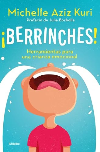 ¡Berrinches!: Herramientas para una crianza emocional (Embarazo, bebé y crianza)