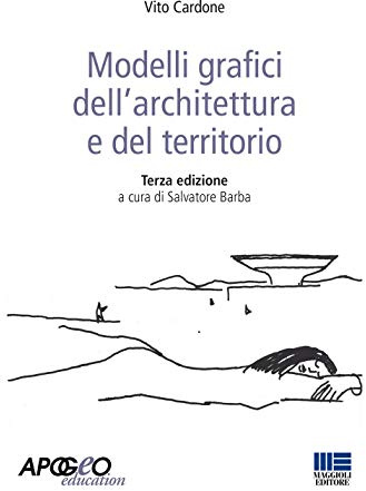 Modelli grafici dell'architettura e del territorio. Ediz. illustrata