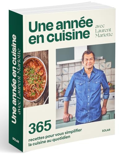 Une année en cuisine avec Laurent Mariotte: 365 recettes pour vous simplifier la cuisine au quotidien