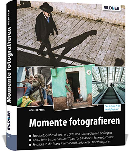 Momente fotografieren: Streetfotografie: Know-how, Inspiration und Tipps
