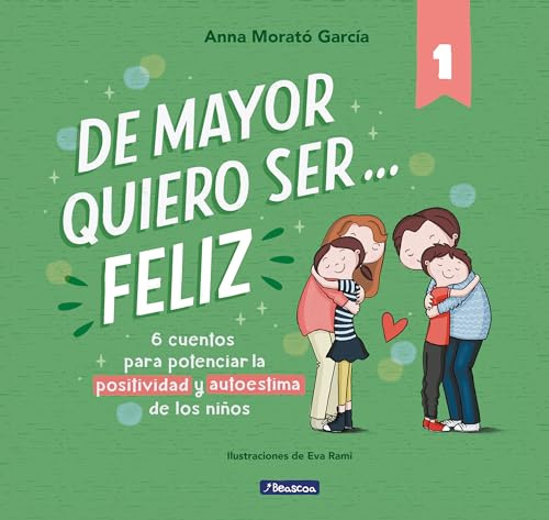 De mayor quiero ser... feliz: 6 cuentos para potenciar la positividad y autoestima de los niños (Emociones, valores y hábitos)