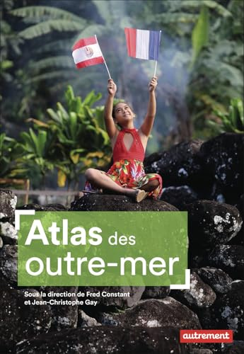 Atlas des Outre-mer: Du legs colonial aux défis du présent