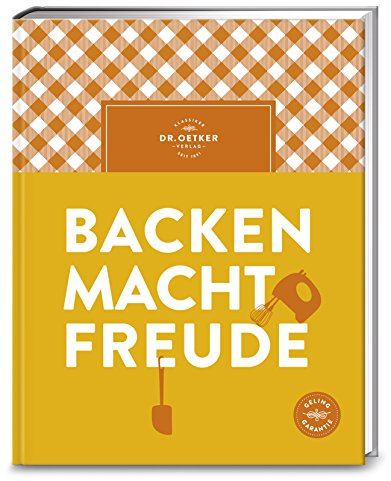 Backen macht Freude: Seit fast 100 Jahren die ultimative Backbibel fürs Leben. Mit ausführlichem Ratgeber und über 350 klassischen wie modernen Backrezepten.