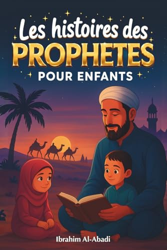 Les histoires des prophetes pour enfants - 35 des plus belles histoires des prophètes de l'Islam: 35 histoires adaptées aux enfants, à lire à voix ... du soir ou en famille - Livre enfant Islam