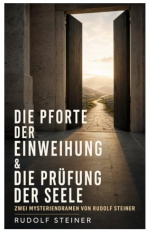 Die Pforte der Einweihung & Die Prüfung der Seele: Zwei Mysteriendramen von Rudolf Steiner: Geistige Schulung, Karma und Bewusstseinsentwicklung