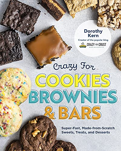 Crazy for Cookies, Brownies & Bars: Super-Fast, Made-from-Scratch Sweets, Treats, and Desserts