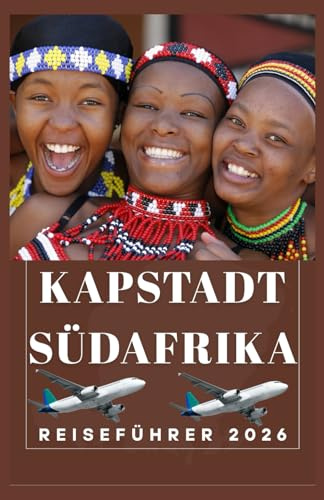 KAPSTADT SÜDAFRIKA Reiseführer 2026 (AFRICA COUNTRIES UPDATED LOW BUDGET TRAVEL GUIDE (ENGLISH, GERMAN, ITALIAN, FRENCH, JAPANESE, SPANISH, DUTCH, POLISH), Band 18)